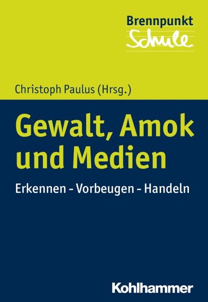 Gewalt, Amok und Medien: Erkennen - Vorbeugen - Handeln