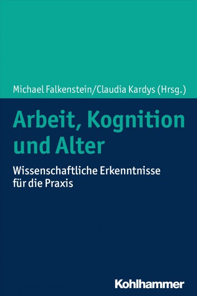 Arbeit, Kognition und Alter: Wissenschaftliche Erkenntnisse fur die Praxis