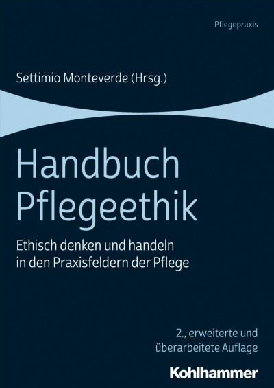 Handbuch Pflegeethik: Ethisch denken und handeln in den Praxisfeldern der Pflege