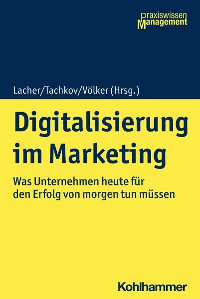 Digitalisierung im Marketing: Was Unternehmen heute fur den Erfolg von morgen tun mussen