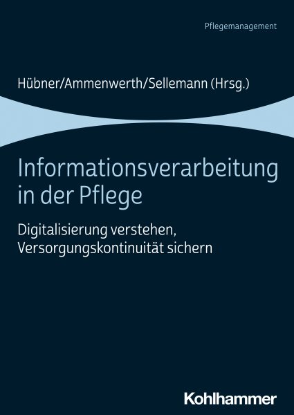 Informationsverarbeitung in der Pflege: Digitalisierung verstehen, Versorgungskontinuitat sichern