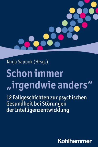 Schon immer "irgendwie anders": 12 Fallgeschichten zur psychischen Gesundheit bei Storungen der Intelligenzentwicklung