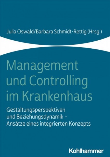 Management und Controlling im Krankenhaus: Gestaltungsperspektiven und Beziehungsdynamik - Ansatze eines integrierten Konzepts