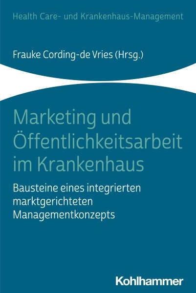 Marketing und Ã–ffentlichkeitsarbeit im Krankenhaus: Bausteine eines integrierten marktgerichteten Managementkonzepts