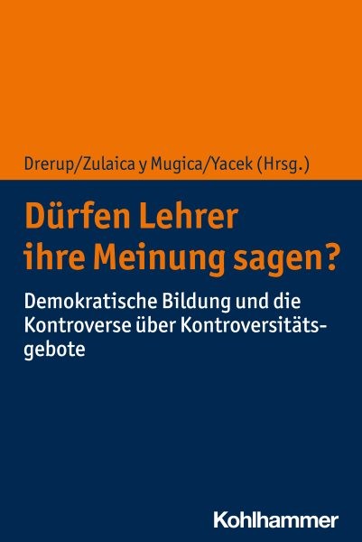 DÃ¼rfen Lehrer ihre Meinung sagen?: Demokratische Bildung und die Kontroverse uber Kontroversitatsgebote