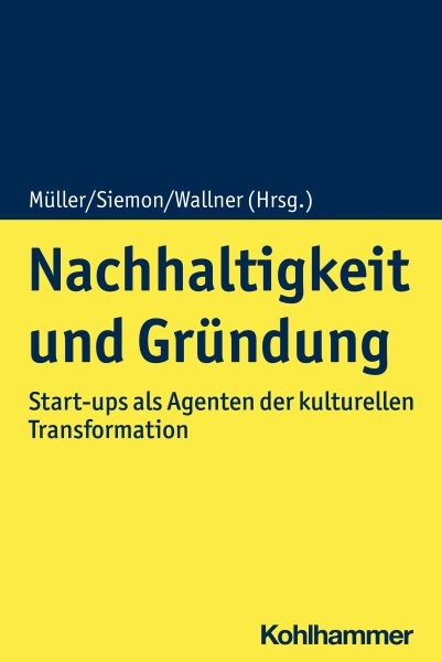 Nachhaltigkeit und GrÃ¼ndung: Start-ups als Agenten der kulturellen Transformation