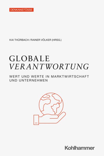Globale Verantwortung: Wert und Werte in Marktwirtschaft und Unternehmen