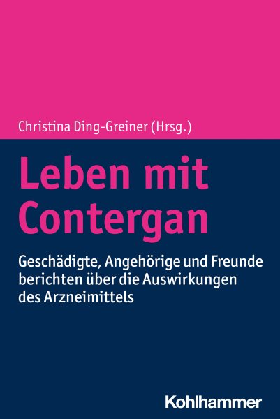 Leben mit Contergan: Geschadigte, Angehorige und Freunde berichten uber die Auswirkungen des Arzneimittels