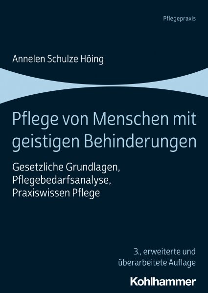 Pflege von Menschen mit geistigen Behinderungen: Gesetzliche Grundlagen, Pflegebedarfsanalyse, Praxiswissen Pflege