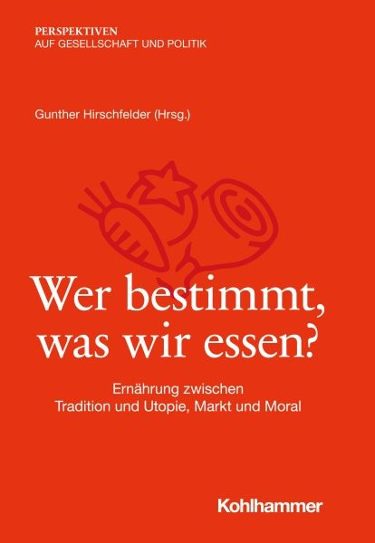 Wer bestimmt, was wir essen?: Ernahrung zwischen Tradition und Utopie, Markt und Moral