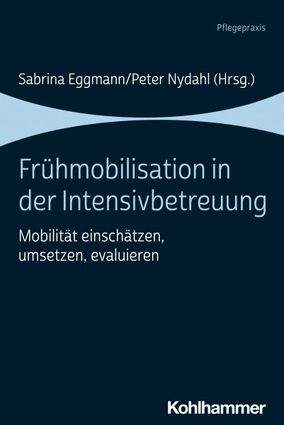 FrÃ¼hmobilisation in der Intensivbetreuung: Mobilitat einschatzen, umsetzen, evaluieren