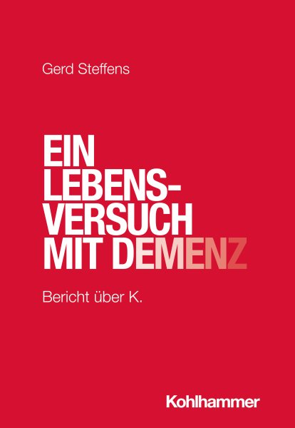Ein Lebensversuch mit Demenz: Bericht uber K.