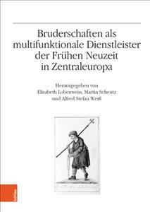 Bruderschaften als multifunktionale Dienstleister der Frühen Neuzeit in  Zentraleuropa