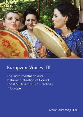 European Voices III: The Instrumentation and Instrumentalization of Sound. Local Multipart Music  Practices in Europe. In commemoration of Gerlinde Haid