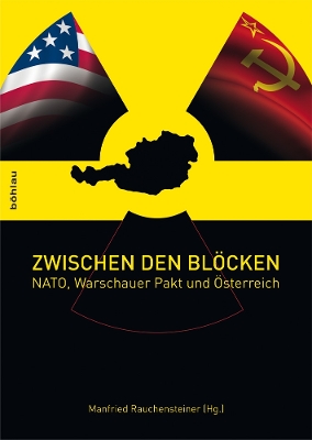 Zwischen den Blöcken: NATO, Warschauer Pakt und Österreich Aufl. ed.