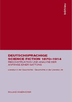 Deutschsprachige Science Fiction 1870-1914: Rekonstruktion Und Analyse Der Anfnge Einer Gattung Reprint 2017 ed.