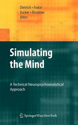 Simulating the Mind: A Technical Neuropsychoanalytical Approach 2009 ed.