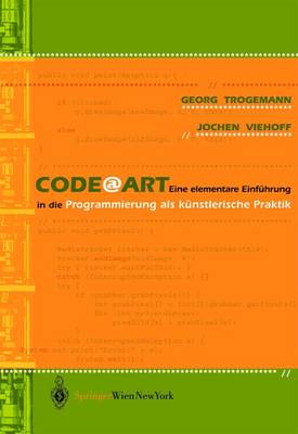 Codeart: Eine Elementare Einfuhrung in Die Programmierung ALS Kunstlerische Praktik 2005 ed.
