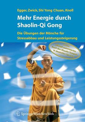 Mehr Energie durch Shaolin-Qi Gong: Die Ubungen der Monche fur Stressabbau und Leistungssteigerung
