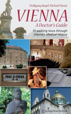 Vienna  A Doctors Guide: 15 walking tours through Viennas medical history 2007 ed.