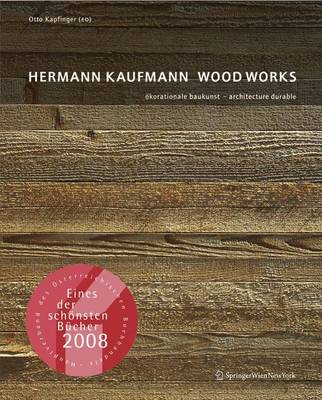Hermann Kaufmann Wood Works: Okorationale Baukunst - Architecture Durable