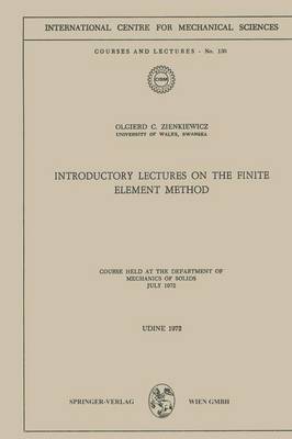 Introductory Lectures on the Finite Element Method: Course Held at the Department of Mechanics of Solids, July 1972