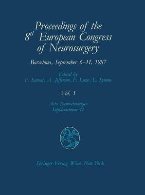 Proceedings of the 8th European Congress of Neurosurgery, Barcelona,  September 6-11, 1987: Intraoperative and Posttraumatic Monitoring and Brain Protection -  Cerebro-Vascular Lesions - Intracranial Tumours - Benign Intracranial Cystic Lesions, Hydrocephalus, CSF-Volumes - Central Pain Syndromes