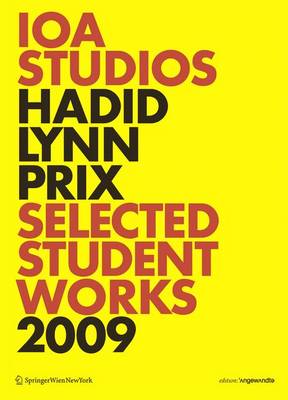 IOA Studios. Hadid Lynn Prix: Selected Student Works 2009 - Architecture is Pornography 2009 ed.