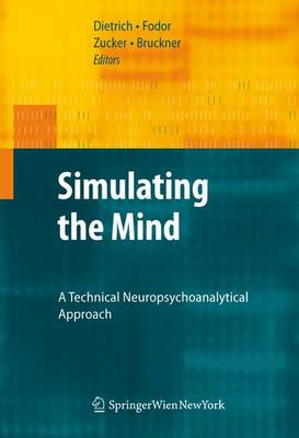 Simulating the Mind: A Technical Neuropsychoanalytical Approach Softcover reprint of hardcover 1st ed. 2009