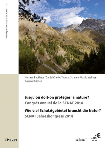 Jusqu''oÃ¹ doit-on protÃ©ger la nature? / Wie viel Schutz(gebiete) braucht die Natur?: Congres annuel de la SCNAT 2014 / SCNAT Jahreskongress 2014