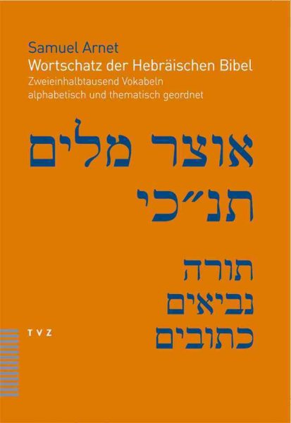 Wortschatz Der Hebraischen Bibel: Zweieinhalbtausend Vokabeln Alphabetisch Und Thematisch Geordnet