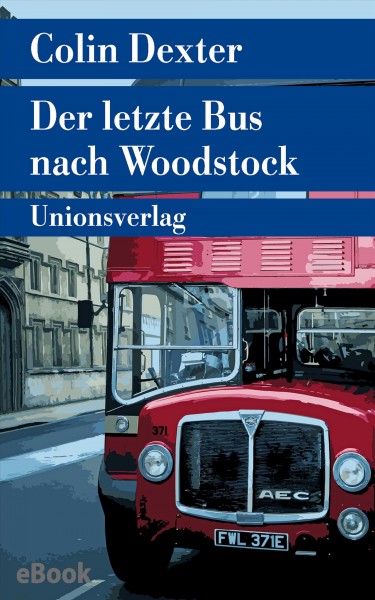 Der letzte Bus nach Woodstock: Kriminalroman. Ein Fall fur Inspector Morse 1