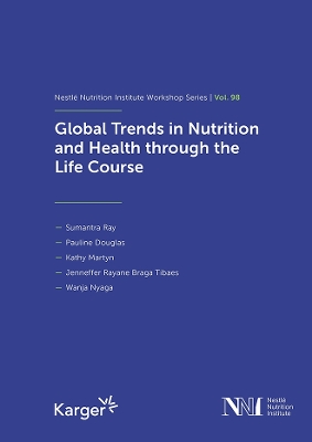 Global Trends in Nutrition and Health Through the Life Course: 98th Nestle Nutrition Institute Workshop, October 2022
