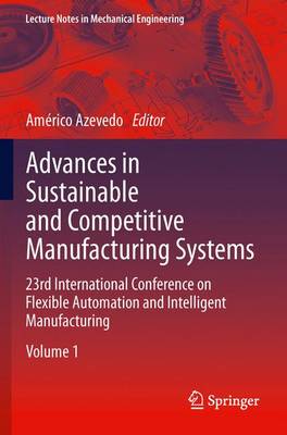 Advances in Sustainable and Competitive Manufacturing Systems: 23rd International Conference on Flexible Automation & Intelligent  Manufacturing 2013 ed.