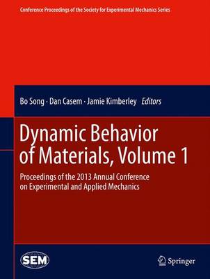 Dynamic Behavior of Materials, Volume 1: Proceedings of the 2013 Annual Conference on Experimental and Applied  Mechanics 2014 ed.