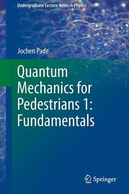 Quantum Mechanics for Pedestrians: Fundamentals 2014 ed., 1