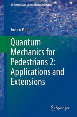 Quantum Mechanics for Pedestrians 2014 ed., 2, Applications and Extensions