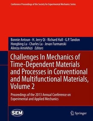 Challenges In Mechanics of Time-Dependent Materials and Processes in  Conventional and Multifunctional Materials, Volume 2: Proceedings of the 2013 Annual Conference on Experimental and Applied  Mechanics 2014 ed.