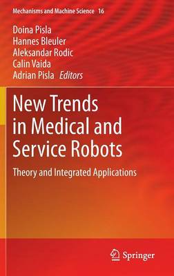 New Trends in Medical and Service Robots: Theory and Integrated Applications 2014 ed.