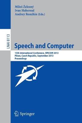 Speech and Computer: 15th International Conference, SPECOM 2013, September 1-5, 2013, Pilsen,  Czech Republic, Proceedings 2013 ed.