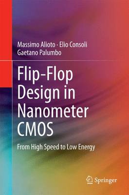 Flip-Flop Design in Nanometer CMOS: From High Speed to Low Energy 2015 ed.
