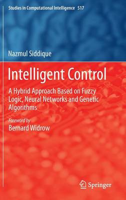 Intelligent Control: A Hybrid Approach Based on Fuzzy Logic, Neural Networks and Genetic Algorithms 2014 ed.