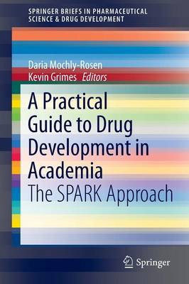Practical Guide to Drug Development in Academia: The SPARK Approach 2014 ed.