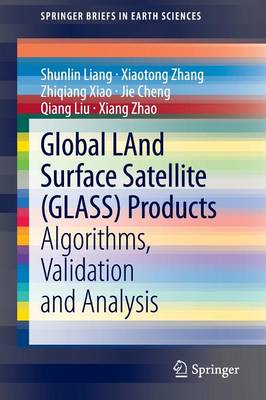Global LAnd Surface Satellite (GLASS) Products: Algorithms, Validation and Analysis 2014 ed.