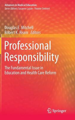 Professional Responsibility: The Fundamental Issue in Education and Health Care Reform 2015 ed.