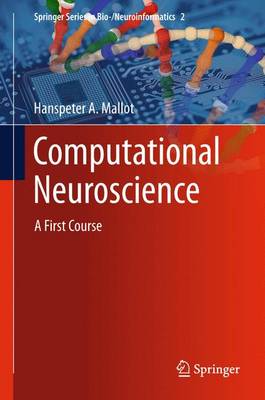 Computational Neuroscience: A First Course 2013 ed.