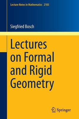 Lectures on Formal and Rigid Geometry 2014 ed.