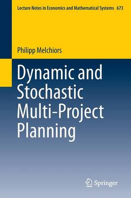 Dynamic and Stochastic Multi-Project Planning 2015 ed.
