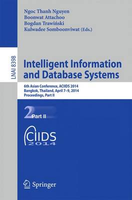 Intelligent Information and Database Systems: 6th Asian Conference, ACIIDS 2014, Bangkok, Thailand, April 7-9, 2014,  Proceedings, Part II 2014 ed.