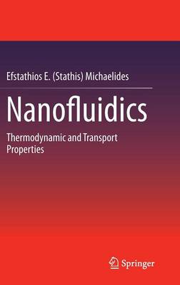 Nanofluidics: Thermodynamic and Transport Properties 2014 ed.